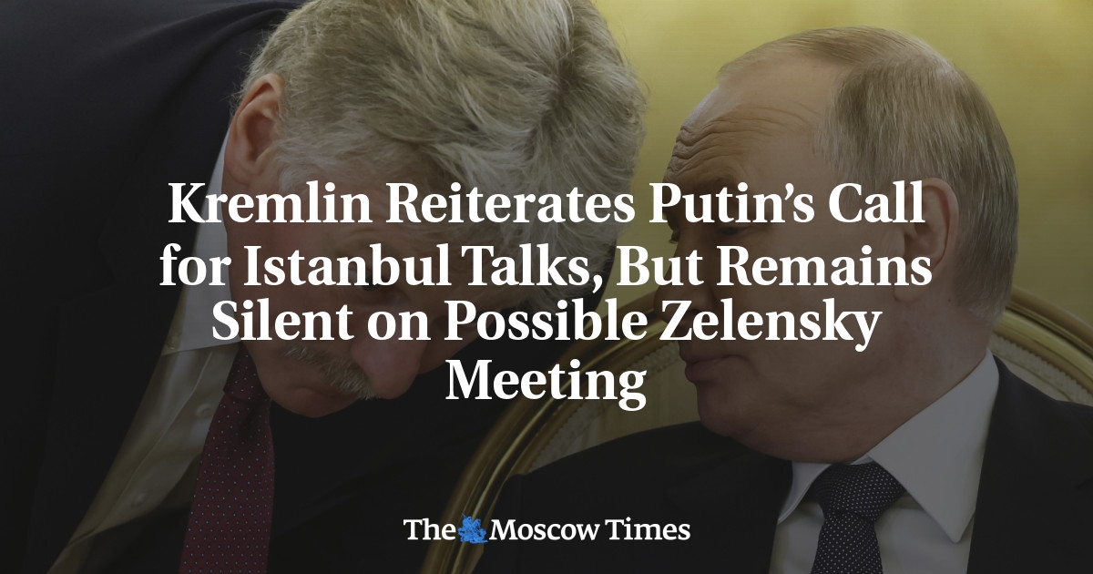 Kremlin reitera apelo de Putin para negociações em Istambul, mas permanece em silêncio sobre possível reunião com Zelensky