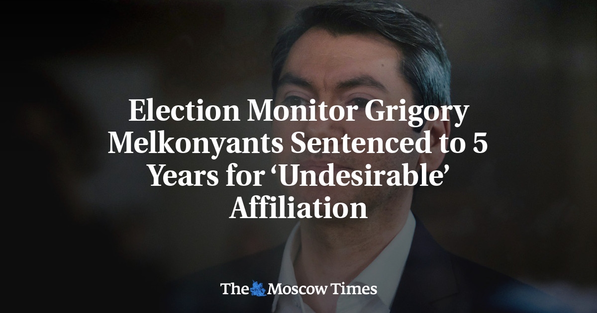 Election Monitor Grigory Melkonyants Sentenced to 5 Years for 'Undesirable' Affiliation