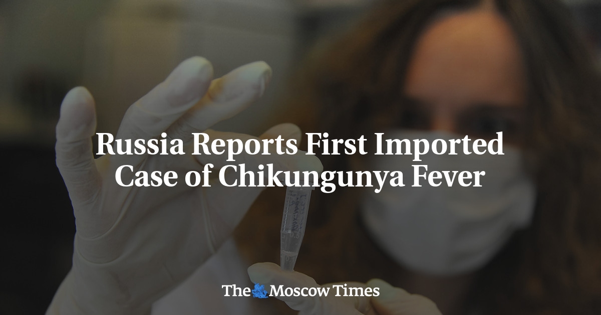 Rusia reporta el primer caso importado de fiebre chikungunya
