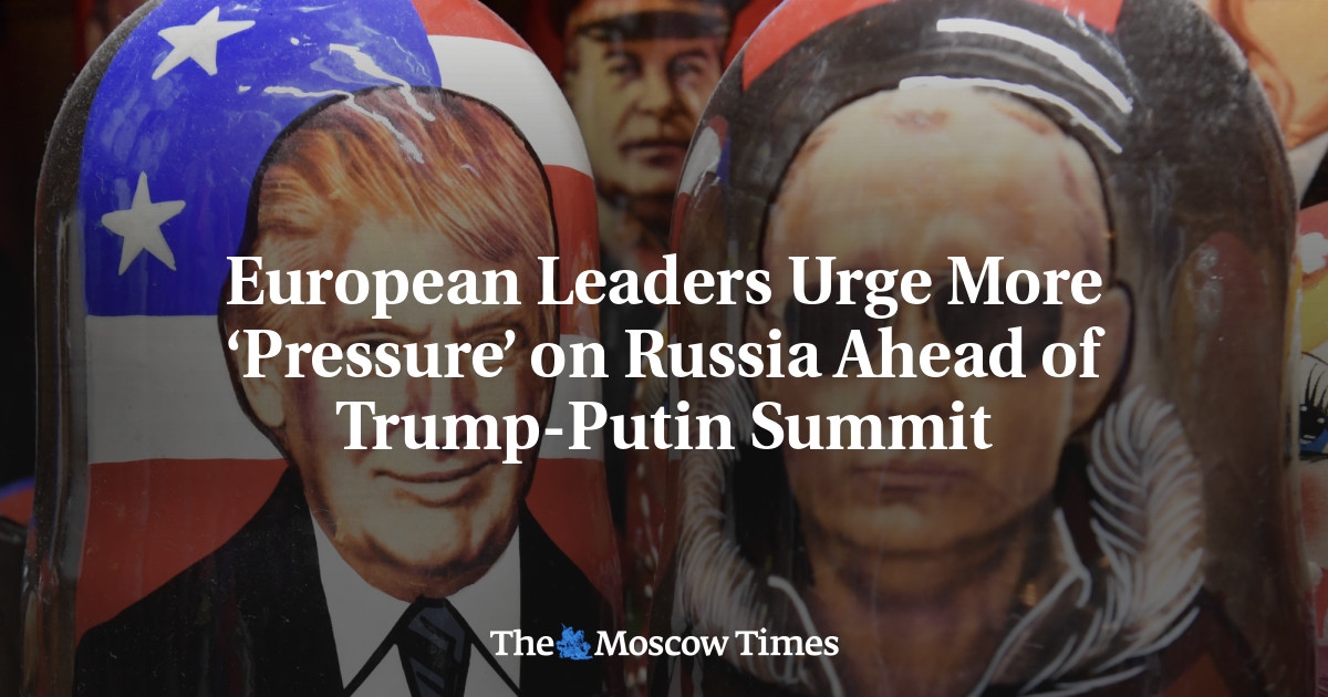 European Leaders Urge More 'Pressure' on Russia Ahead of Trump-Putin Summit