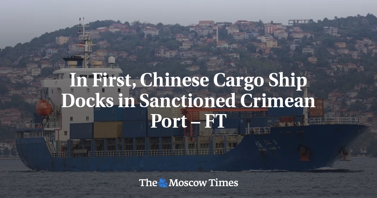 Per prima cosa, una nave cargo cinese attracca nel porto sanzionato della Crimea – FT