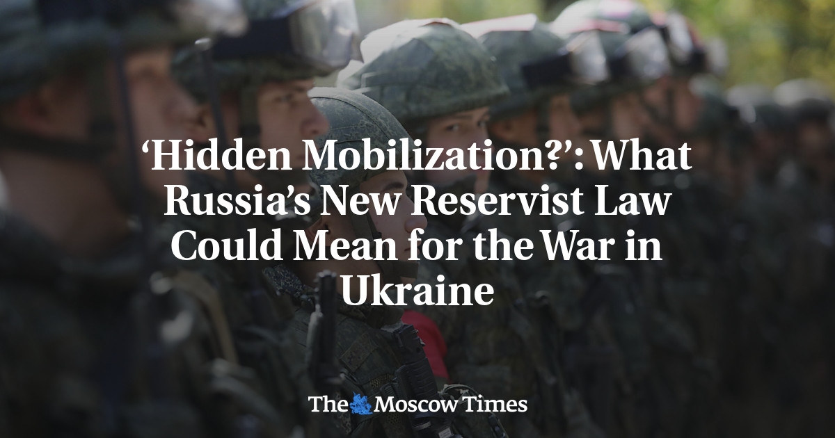 ‘Hidden Mobilization?’: What Russia’s New Reservist Law Could Mean for the War in Ukraine