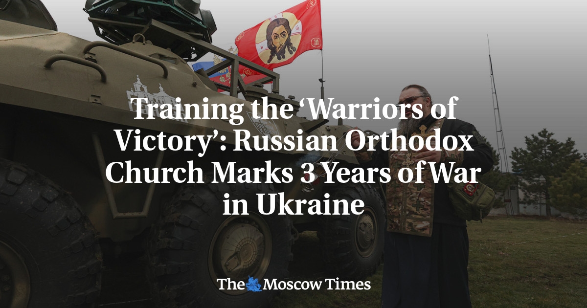 Training the 'Warriors of Victory': Russian Orthodox Church Marks 3 Years of War in Ukraine