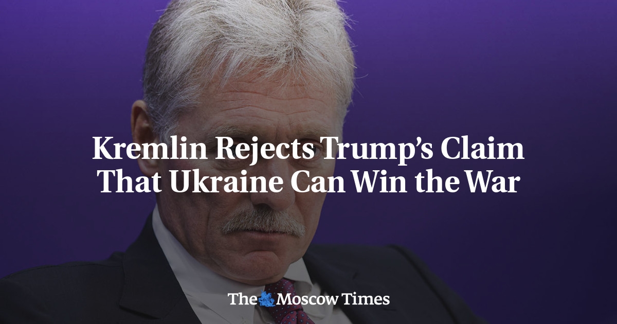 Kremlin Rejects Trump’s Claim That Ukraine Can Win the War