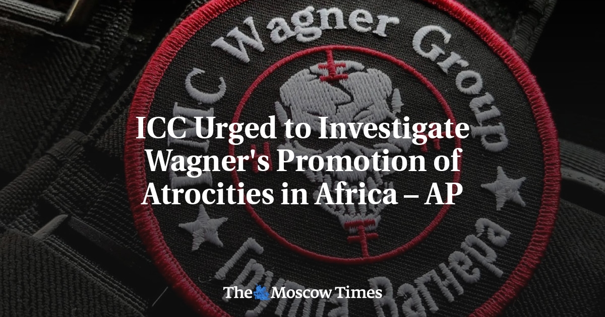 ICC Urged to Investigate Wagner's Promotion of Atrocities in Africa – AP