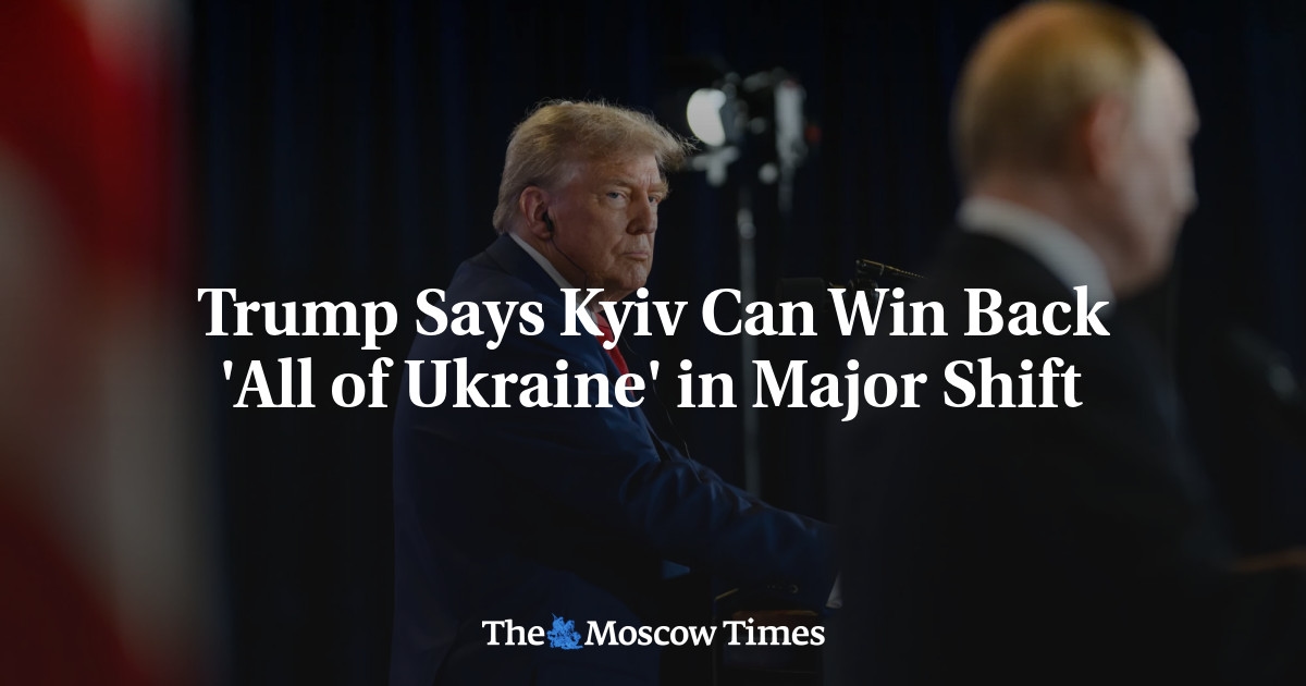 Trump Says Kyiv Can Win Back 'All of Ukraine' in Major Shift