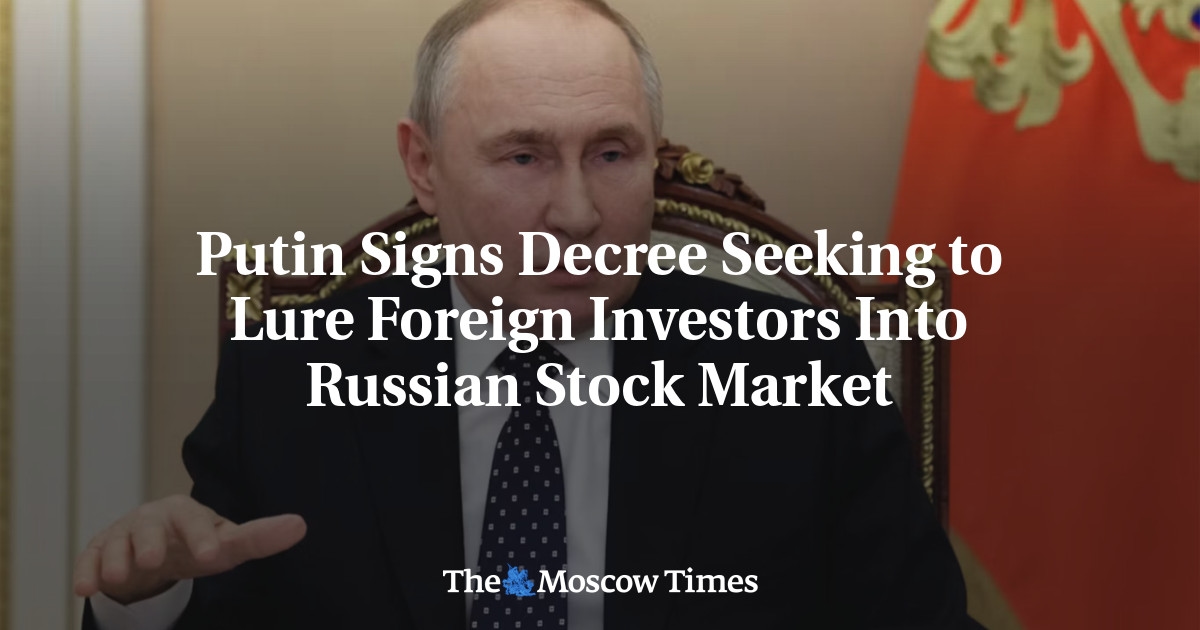 Putin Signs Decree Seeking to Lure Foreign Investors Into Russian Stock Market